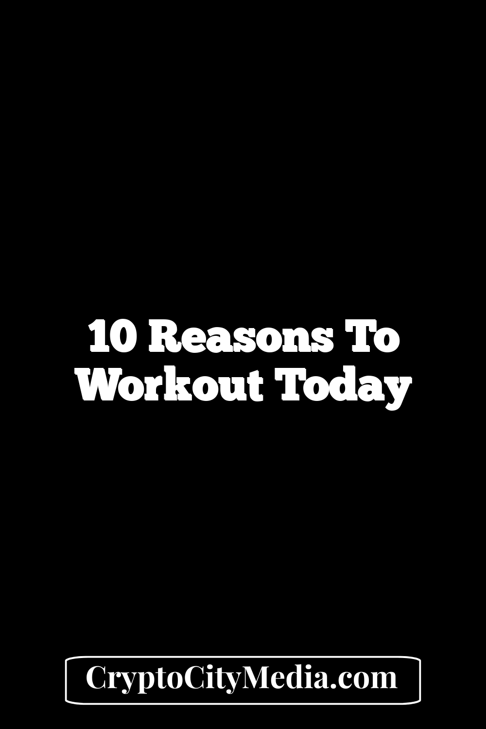 10 Reasons to Workout Today 